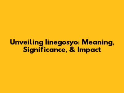 Unveiling Iinegosyo: Meaning, Significance, & Impact