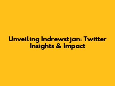 Unveiling Indrewstjan: Twitter Insights & Impact