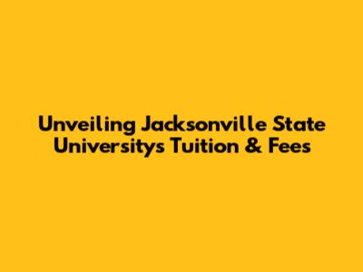 Unveiling Jacksonville State University's Tuition & Fees