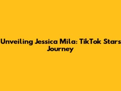 Unveiling Jessica Mila: TikTok Star's Journey