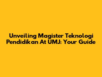Unveiling Magister Teknologi Pendidikan At UMJ: Your Guide
