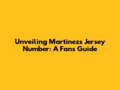 Unveiling Martinez's Jersey Number: A Fan's Guide