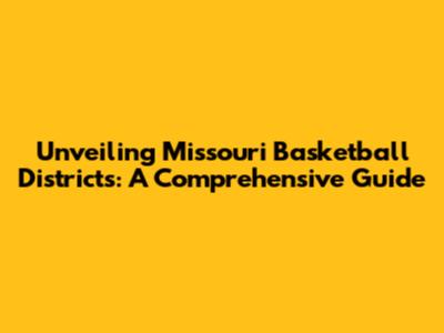 Unveiling Missouri Basketball Districts: A Comprehensive Guide