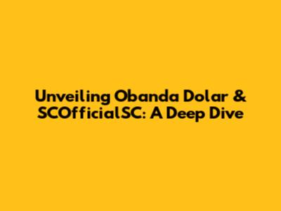 Unveiling Obanda Dolar & SCOfficialSC: A Deep Dive