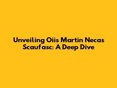 Unveiling Oiis Martin Necas Scaufasc: A Deep Dive
