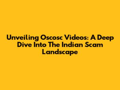 Unveiling Oscosc Videos: A Deep Dive Into The Indian Scam Landscape