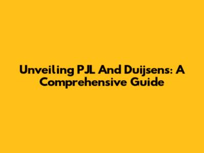 Unveiling PJL And Duijsens: A Comprehensive Guide