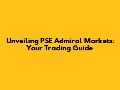 Unveiling PSE Admiral Markets: Your Trading Guide