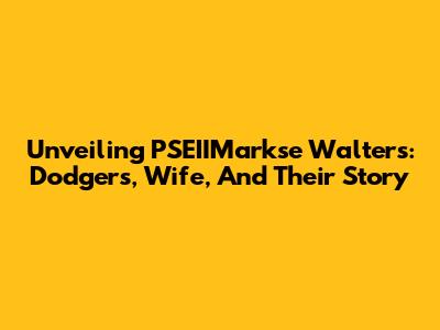 Unveiling PSEIIMarkse Walters: Dodgers, Wife, And Their Story