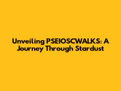 Unveiling PSEIOSCWALKS: A Journey Through Stardust