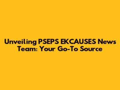 Unveiling PSEPS EKCAUSES News Team: Your Go-To Source