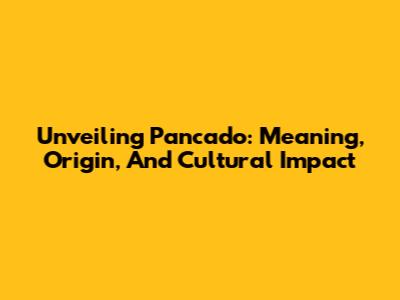 Unveiling Pancado: Meaning, Origin, And Cultural Impact