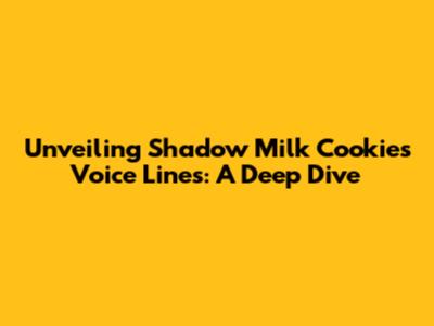 Unveiling Shadow Milk Cookie's Voice Lines: A Deep Dive