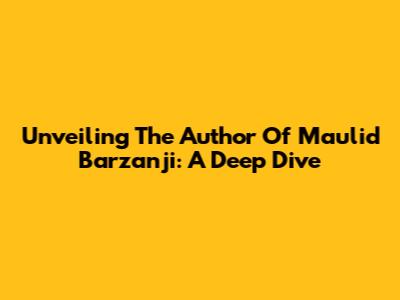 Unveiling The Author Of Maulid Barzanji: A Deep Dive