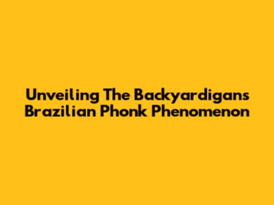 Unveiling The Backyardigans Brazilian Phonk Phenomenon