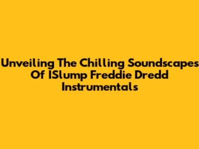 Unveiling The Chilling Soundscapes Of ISlump Freddie Dredd Instrumentals