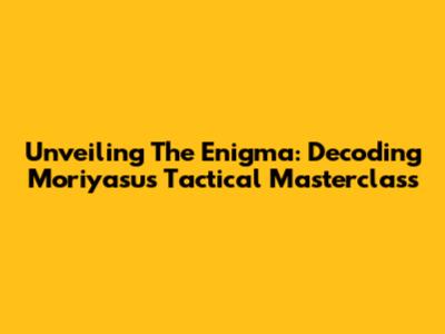 Unveiling The Enigma: Decoding Moriyasu's Tactical Masterclass