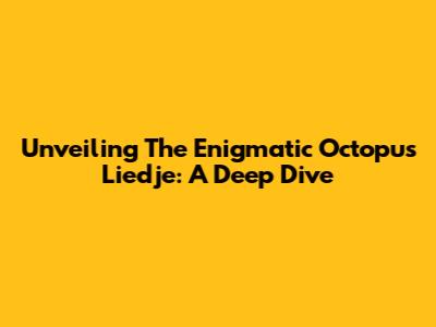 Unveiling The Enigmatic 'Octopus Liedje': A Deep Dive