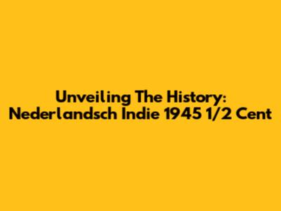 Unveiling The History: Nederlandsch Indie 1945 1/2 Cent