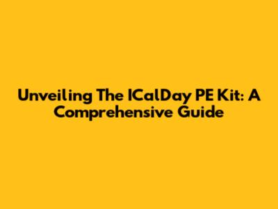 Unveiling The ICalDay PE Kit: A Comprehensive Guide
