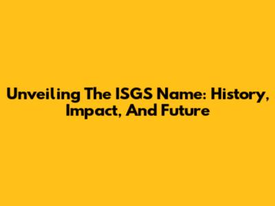 Unveiling The ISGS Name: History, Impact, And Future