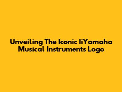Unveiling The Iconic IiYamaha Musical Instruments Logo