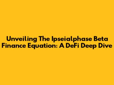 Unveiling The Ipseialphase Beta Finance Equation: A DeFi Deep Dive