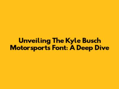 Unveiling The Kyle Busch Motorsports Font: A Deep Dive