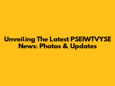 Unveiling The Latest PSEIWTVYSE News: Photos & Updates