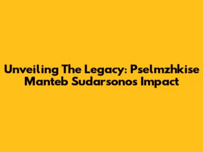 Unveiling The Legacy: Pselmzhkise Manteb Sudarsono's Impact