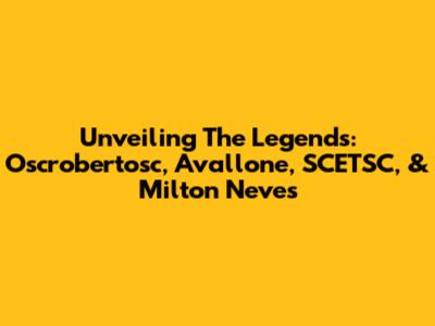 Unveiling The Legends: Oscrobertosc, Avallone, SCETSC, & Milton Neves