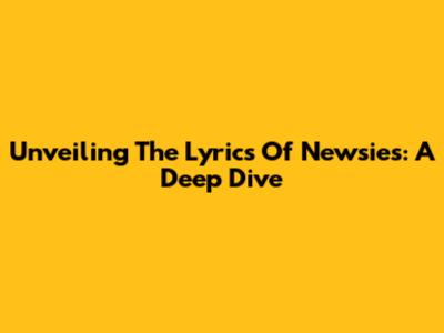Unveiling The Lyrics Of Newsies: A Deep Dive