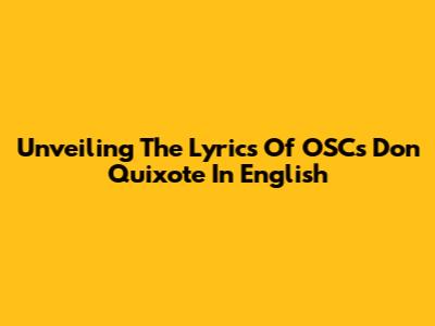 Unveiling The Lyrics Of OSC's Don Quixote In English