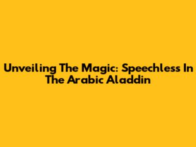 Unveiling The Magic: 'Speechless' In The Arabic 'Aladdin'