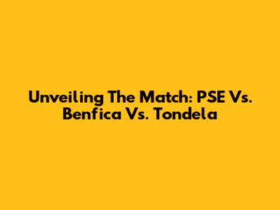 Unveiling The Match: PSE Vs. Benfica Vs. Tondela