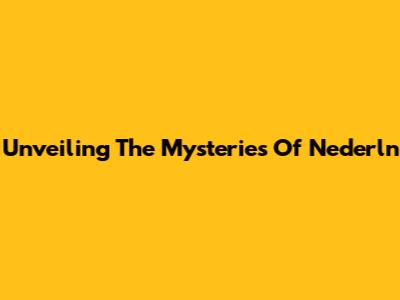Unveiling The Mysteries Of Nederln