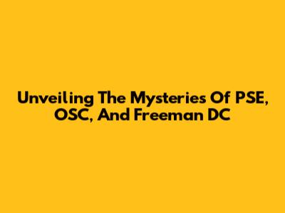 Unveiling The Mysteries Of PSE, OSC, And Freeman DC