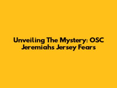 Unveiling The Mystery: OSC Jeremiah's Jersey Fears