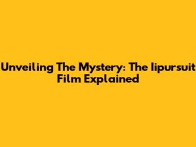 Unveiling The Mystery: The Iipursuit Film Explained