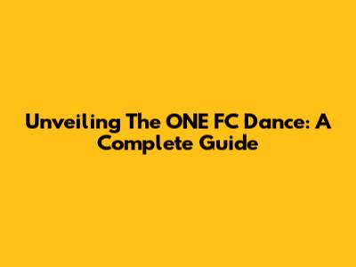 Unveiling The ONE FC Dance: A Complete Guide