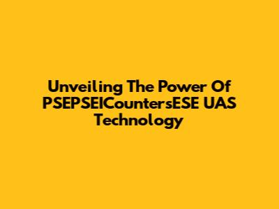 Unveiling The Power Of PSEPSEICountersESE UAS Technology