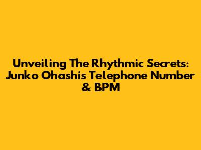 Unveiling The Rhythmic Secrets: Junko Ohashi's 'Telephone Number' & BPM