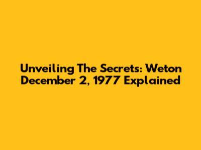 Unveiling The Secrets: Weton December 2, 1977 Explained