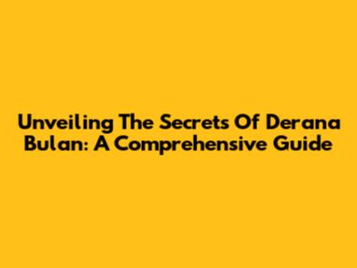 Unveiling The Secrets Of Derana Bulan: A Comprehensive Guide