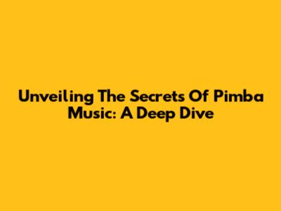 Unveiling The Secrets Of Pimba Music: A Deep Dive