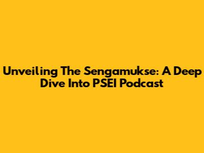 Unveiling The Sengamukse: A Deep Dive Into PSEI Podcast
