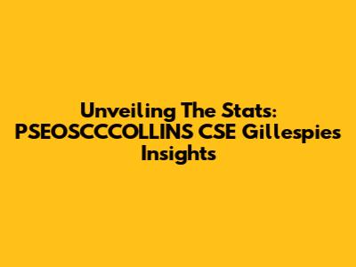 Unveiling The Stats: PSEOSCCCOLLINS CSE Gillespie's Insights