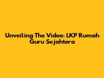 Unveiling The Video: LKP Rumah Guru Sejahtera