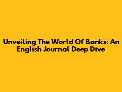 Unveiling The World Of Banks: An English Journal Deep Dive