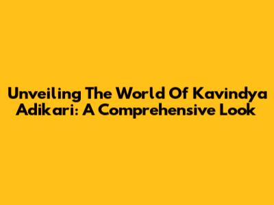 Unveiling The World Of Kavindya Adikari: A Comprehensive Look